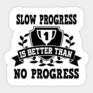 Slow progress is better than no progress Sticker